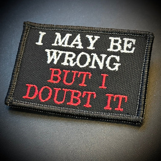 I May Be Wrong But I Doubt It Funny Embroidered Morale Patch, 2x3" | VELCRO® Brand Hook Backing - #LoneStar Adhesive#
