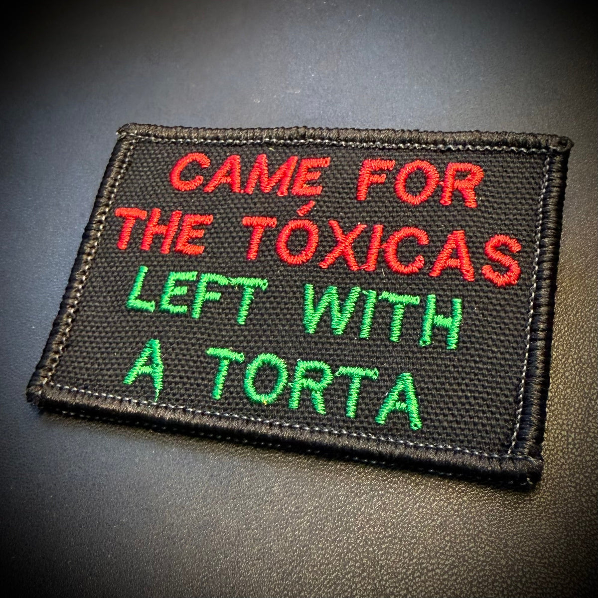 Came For The Toxicas, Left With A Torta Funny Embroidered Morale Patch, 2x3" | VELCRO® Brand Hook Backing