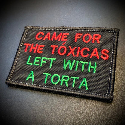 Came For The Toxicas, Left With A Torta Funny Embroidered Morale Patch, 2x3" | VELCRO® Brand Hook Backing
