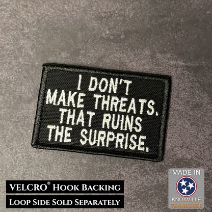 I Don't Make Threats, That Ruins The Surprise Funny VELCRO® Morale Patch | Made in USA