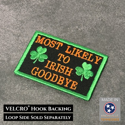 Most Likely To Irish Goodbye Funny VELCRO® Morale Patch | Made in USA