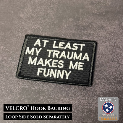 At Least My Trauma Makes Me Funny VELCRO® Morale Patch | Made in USA