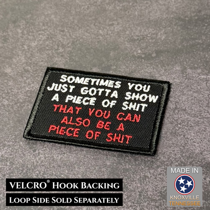 Sometimes You Just Gotta Show a Piece of Shit Funny VELCRO® Morale Patch | Made in USA