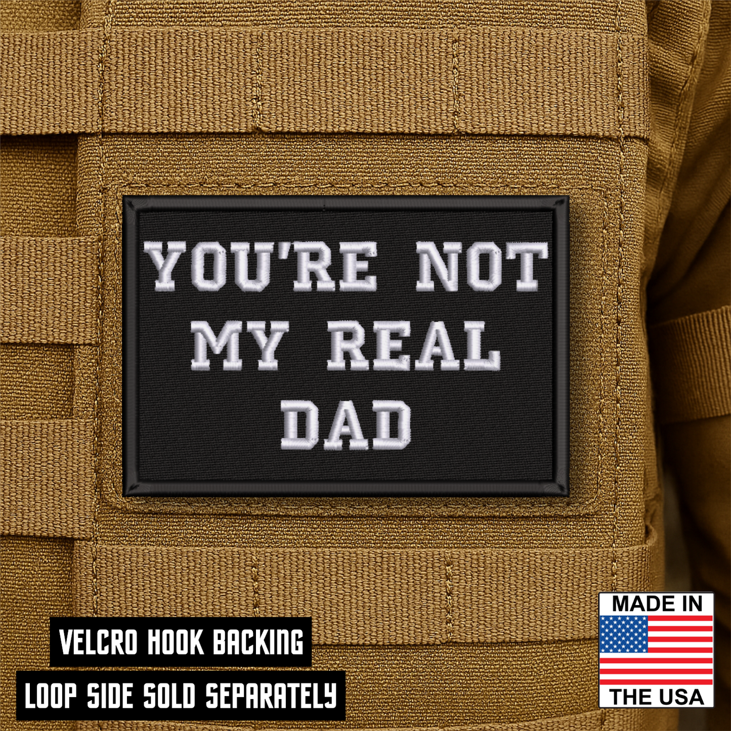 You're Not My Real Dad Funny Morale Patch 2"x3" Hook & Loop | Made in USA