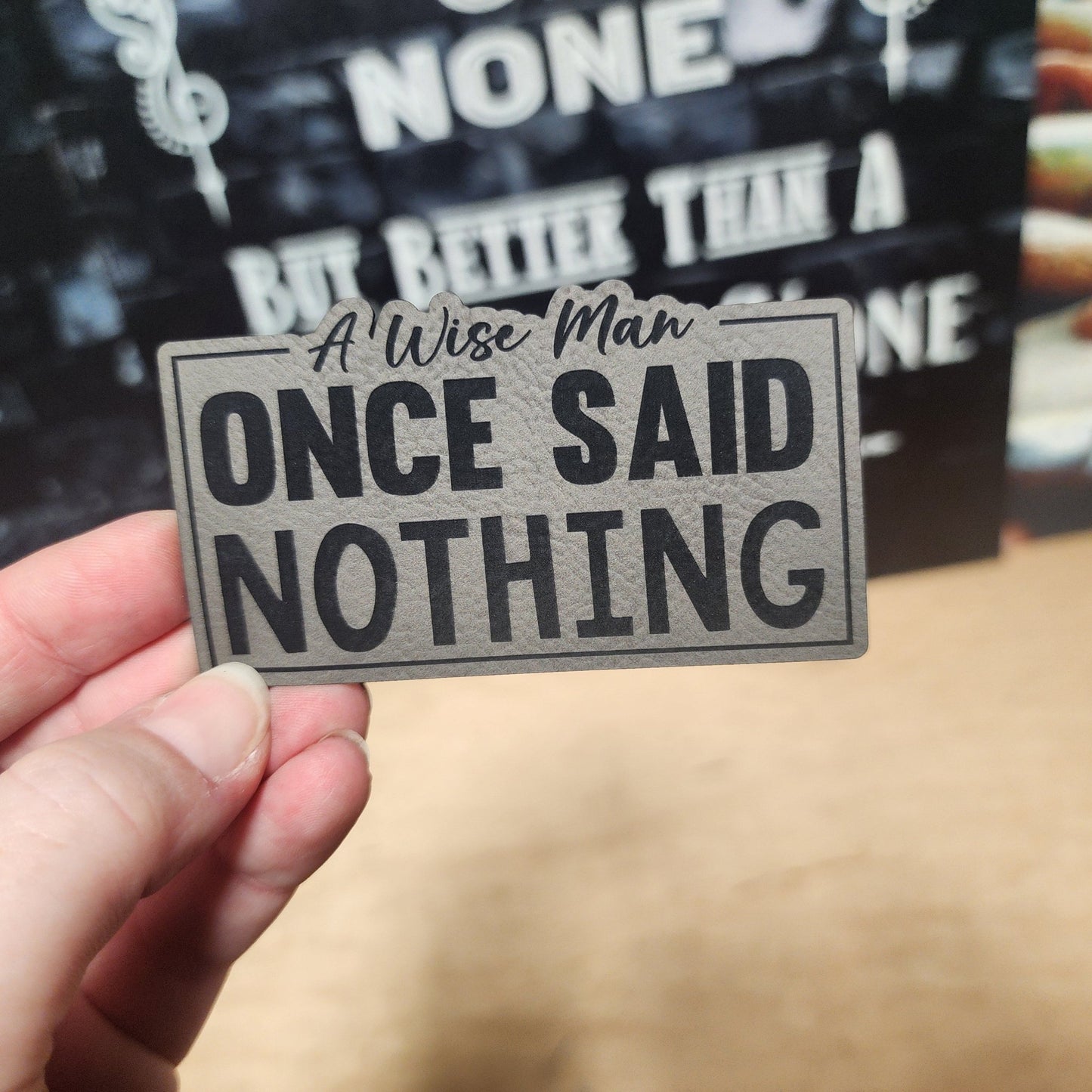 A Wise Man Once Said Nothing Engraved Leatherette Hat Patch - MR01 - LoneStar Adhesive