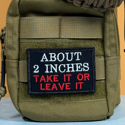 About 2 Inches Take It Or Leave It Funny Morale Patch, 2x3" | Made in USA | VELCRO® Brand Hook Backing - LoneStar Adhesive