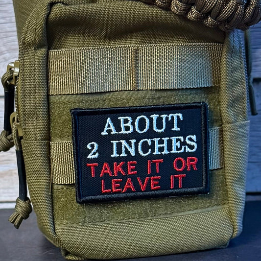 About 2 Inches Take It Or Leave It Funny Morale Patch, 2x3" | Made in USA | VELCRO® Brand Hook Backing - LoneStar Adhesive