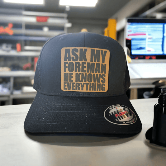 Ask my Foreman He Knows Everything Leather Patch Trucker Hat - #LoneStar Adhesive#