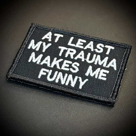 At Least My Trauma Makes Me Funny Embroidered Morale Patch, 2x3" | VELCRO® Brand Hook Backing - #LoneStar Adhesive#