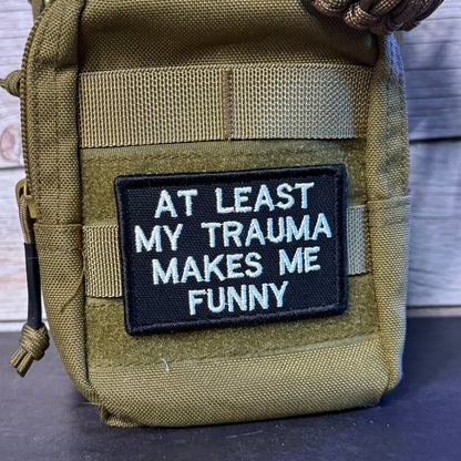 At Least My Trauma Makes Me Funny Morale Patch | Made in USA | VELCRO® Brand Hook Backing - LoneStar Adhesive