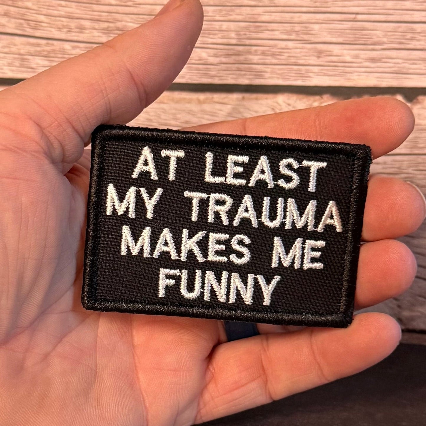 At Least My Trauma Makes Me Funny Morale Patch | Made in USA | VELCRO® Brand Hook Backing - LoneStar Adhesive