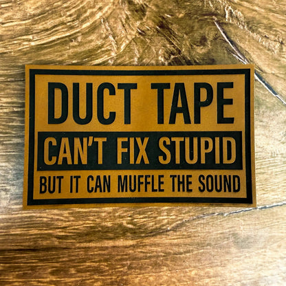 Duct Tape Can’t Fix Stupid – Laser Engraved Leather Patch