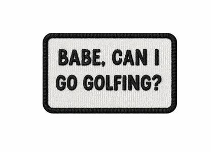 "Babe, Can I Go Golfing?" UV Printed Patches - LoneStar Adhesive