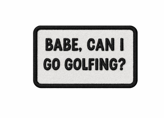 "Babe, Can I Go Golfing?" UV Printed Patches - LoneStar Adhesive