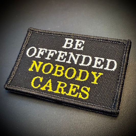 Be Offended, Nobody Cares Funny Embroidered Morale Patch, 2x3" | VELCRO® Brand Hook Backing - #LoneStar Adhesive#