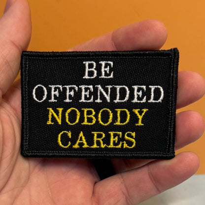 Be Offended, Nobody Cares Funny Embroidered Morale Patch, 2x3" | VELCRO® Brand Hook Backing - #LoneStar Adhesive#