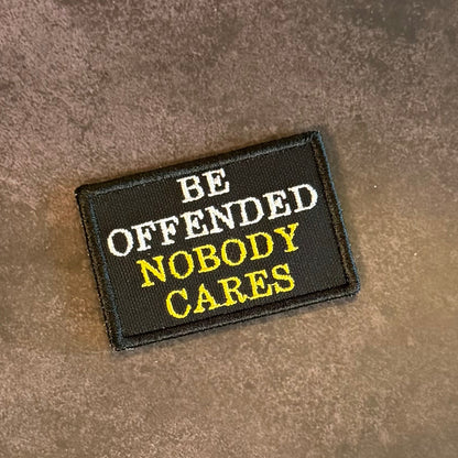 Be Offended, Nobody Cares Funny Morale Patch, 2x3" | Made in USA | VELCRO® Brand Hook Backing - #LoneStar Adhesive#