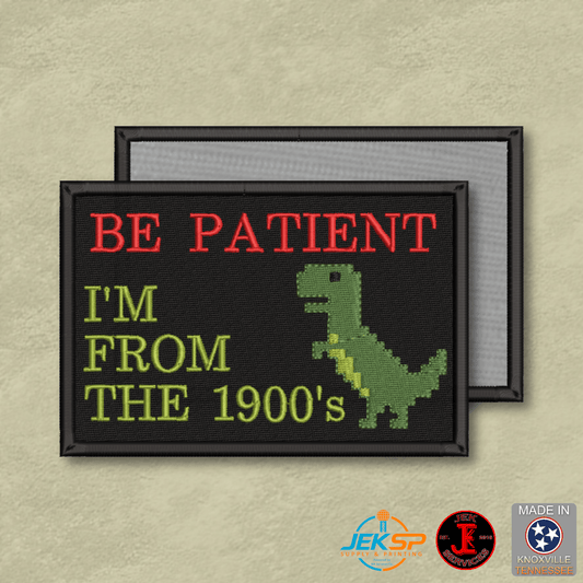 Be Patient I'm From The 1900's Funny Morale Patch | Made in USA | VELCRO® Brand Hook Backing - LoneStar Adhesive