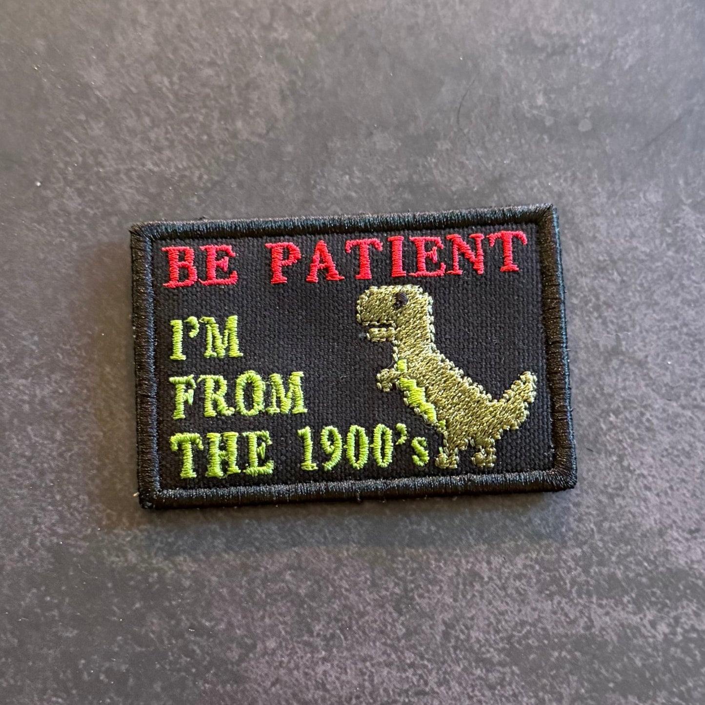 Be Patient I'm From The 1900's Funny Morale Patch | Made in USA | VELCRO® Brand Hook Backing - LoneStar Adhesive