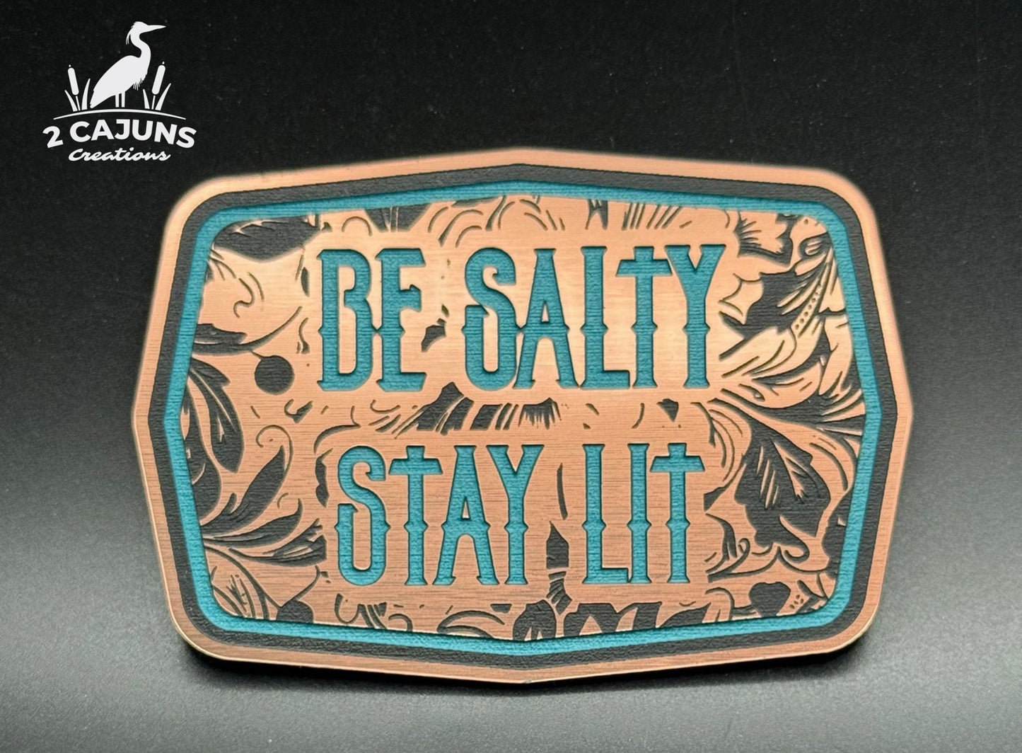 Be Salty Stay Lit Buckle Acrylic Hat Patch - 2 Colors Available - LoneStar Adhesive