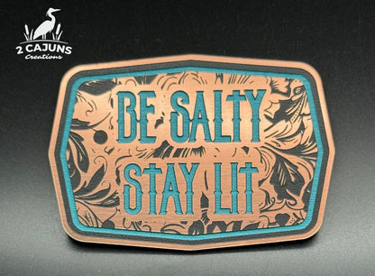 Be Salty Stay Lit Buckle Acrylic Hat Patch - 2 Colors Available - LoneStar Adhesive
