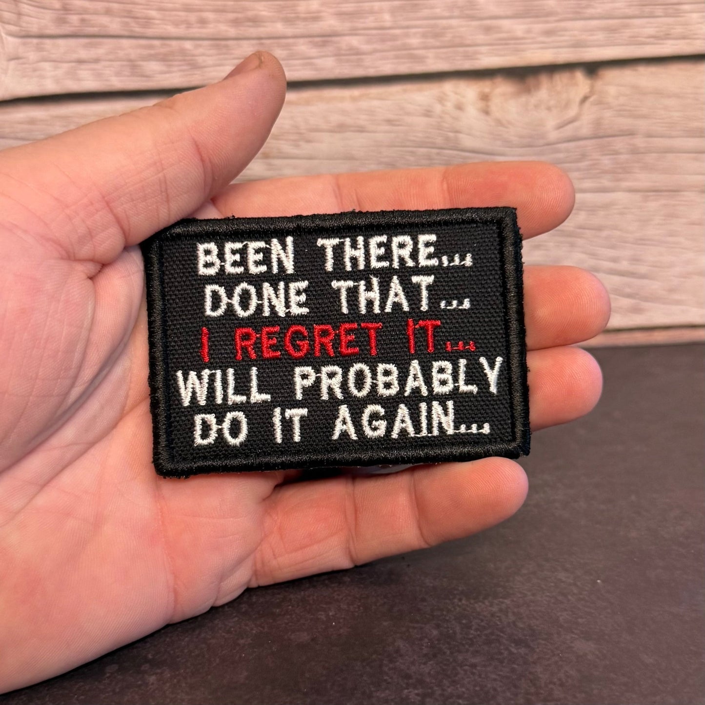 Been There, Done That, I Regret It, Will Probably Do It Again Funny Morale Patch | Made in USA | VELCRO® Brand Hook Backing - LoneStar Adhesive