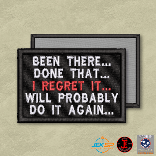 Been There, Done That, I Regret It, Will Probably Do It Again Funny Morale Patch | Made in USA | VELCRO® Brand Hook Backing - LoneStar Adhesive