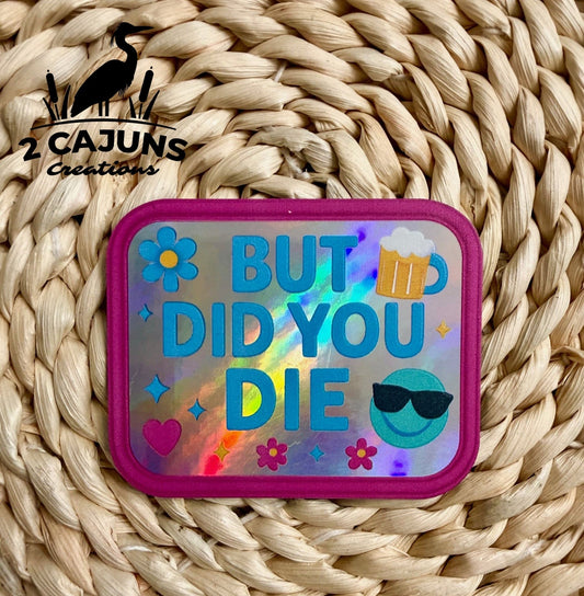 But Did You Die UV Printed Holographic Hat Patch - LoneStar Adhesive