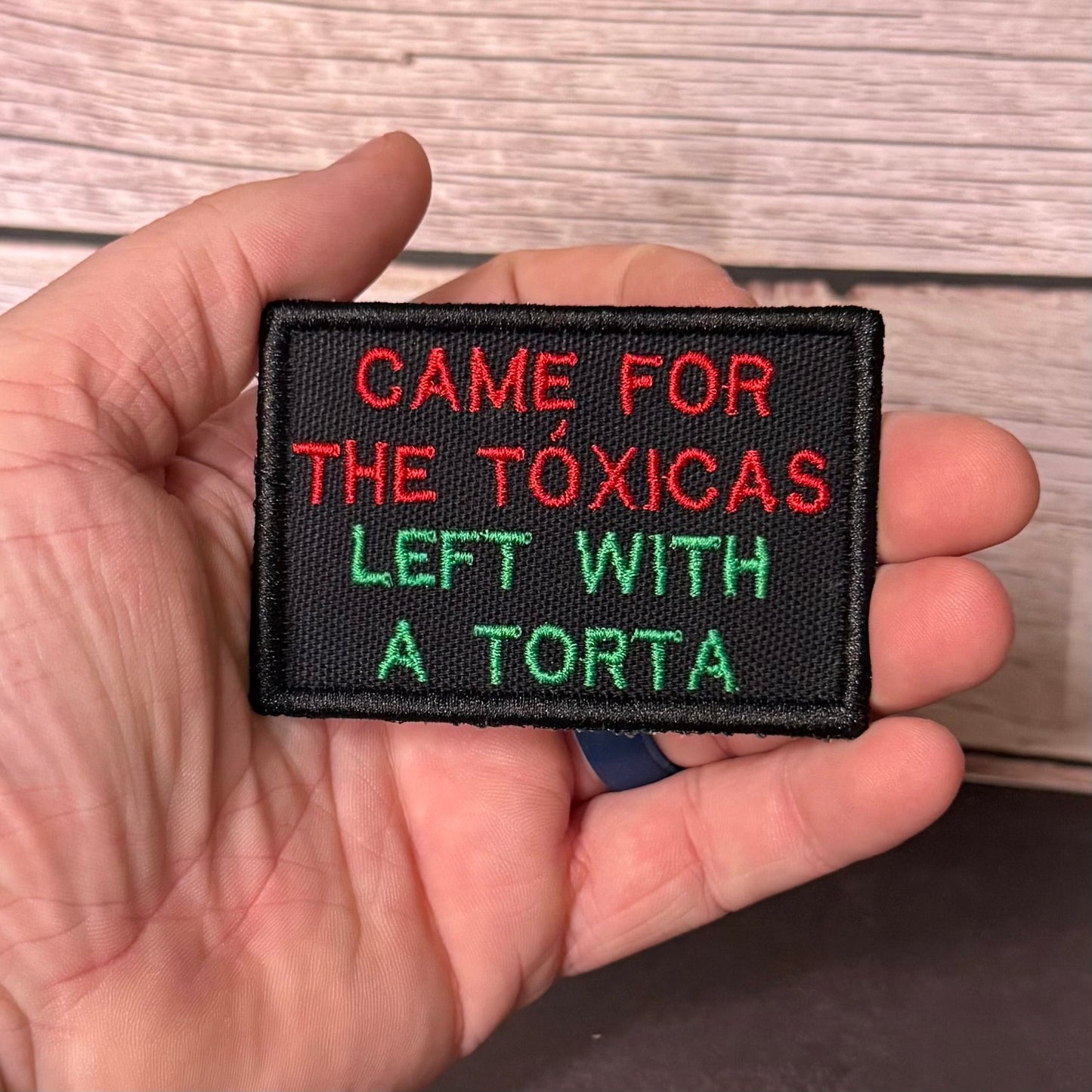 Came For The Toxicas, Left With A Torta Funny Morale Patch, 2x3" | Made in USA | VELCRO® Brand Hook Backing - LoneStar Adhesive