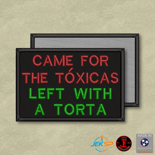 Came For The Toxicas, Left With A Torta Funny Morale Patch | Made in USA | VELCRO® Brand Hook Backing - LoneStar Adhesive