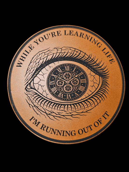 Clock Eye V1 - While Your Learning Life - I'm Running Out Of It - LoneStar Adhesive