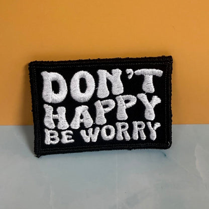 Don't Happy, Be Worry Funny Morale Patch, 2x3" | Made in USA | VELCRO® Brand Hook Backing - LoneStar Adhesive