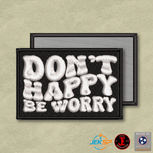 Don't Happy, Be Worry Funny Morale Patch | Made in USA | VELCRO® Brand Hook Backing - LoneStar Adhesive
