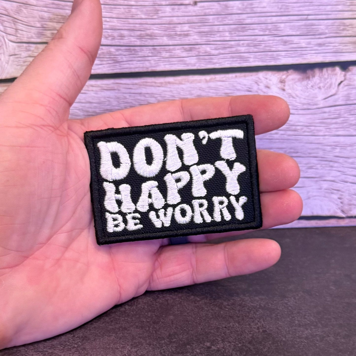 Don't Happy, Be Worry Funny Morale Patch | Made in USA | VELCRO® Brand Hook Backing - LoneStar Adhesive