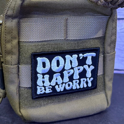 Don't Happy, Be Worry Funny Morale Patch | Made in USA | VELCRO® Brand Hook Backing - LoneStar Adhesive