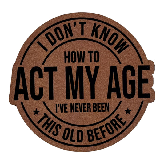 Don't Know How To Act My Age leatherette Patch - #LoneStar Adhesive#