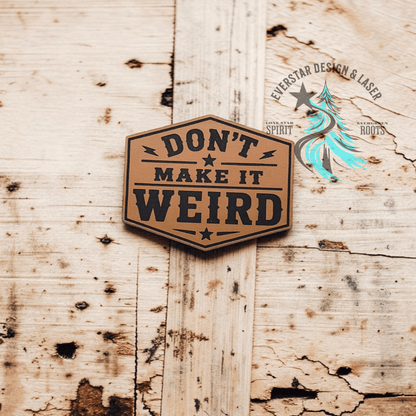 Don't Make it Weird Leather Patch - LoneStar Adhesive