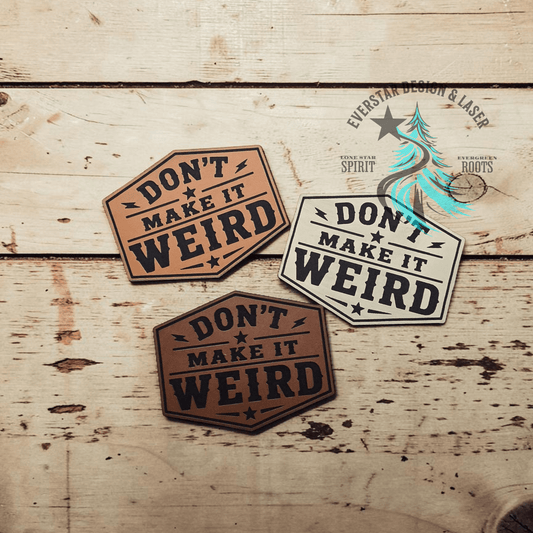 Don't Make it Weird Leather Patch - LoneStar Adhesive