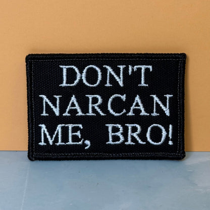 Don't Narcan Me Bro Funny Morale Patch, 2x3" | Made in USA | VELCRO® Brand Hook Backing - #LoneStar Adhesive#