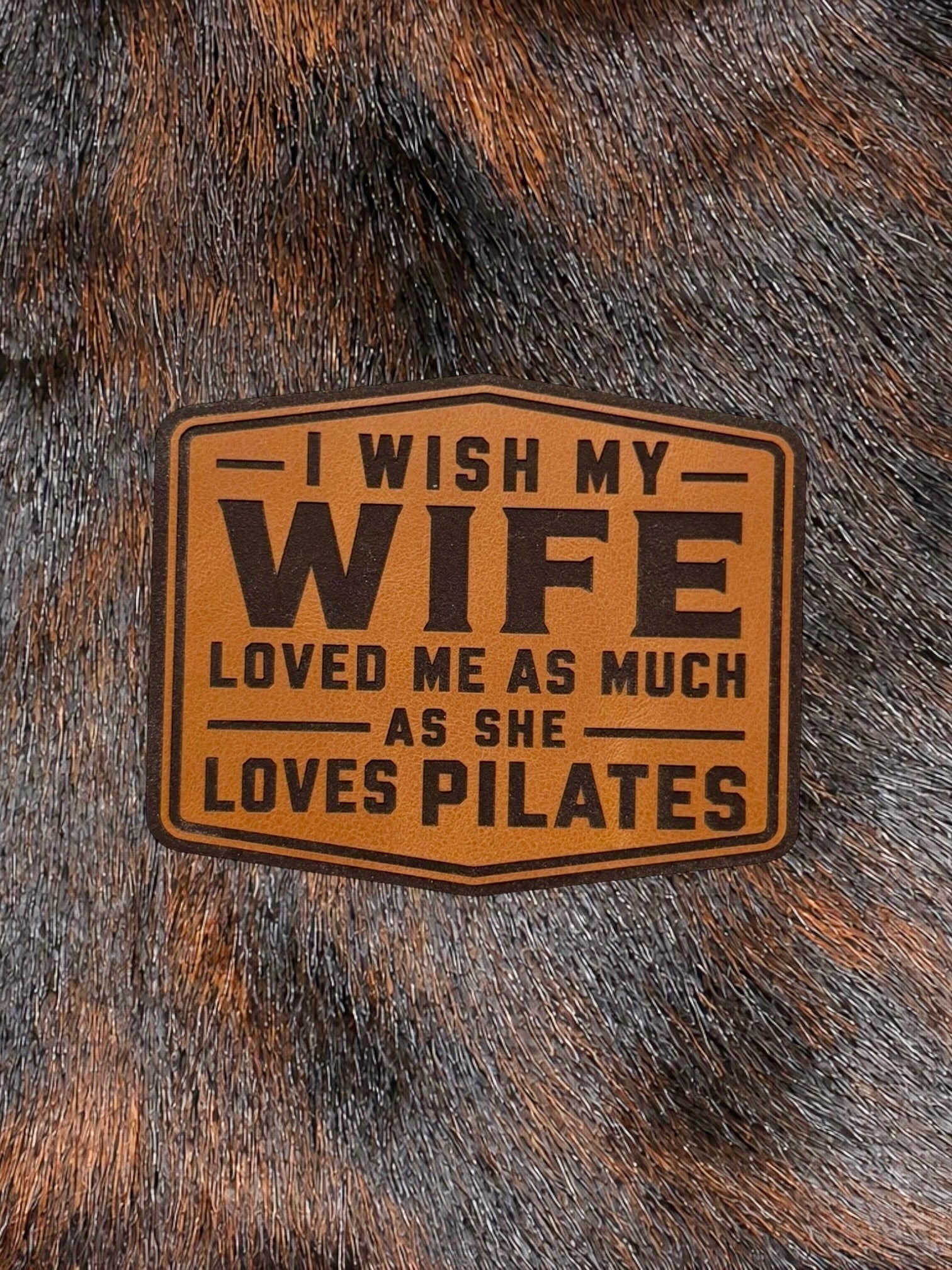 Engraved I Wish My Wife Loved Me As Much As She Loves Pilates Patch - LoneStar Adhesive