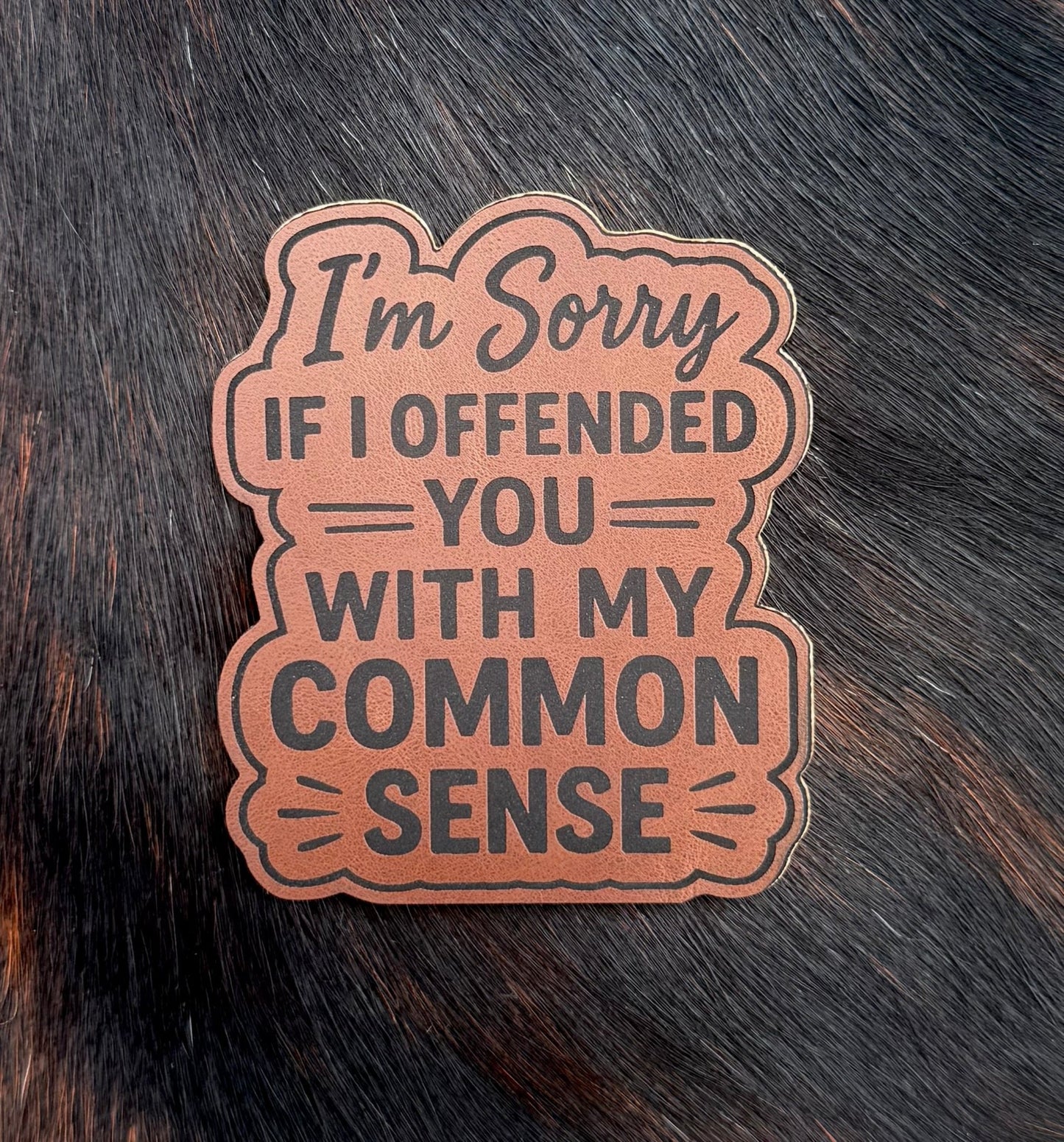 Engraved I’m Sorry If I Offended You With My Common Sense Patch - LoneStar Adhesive