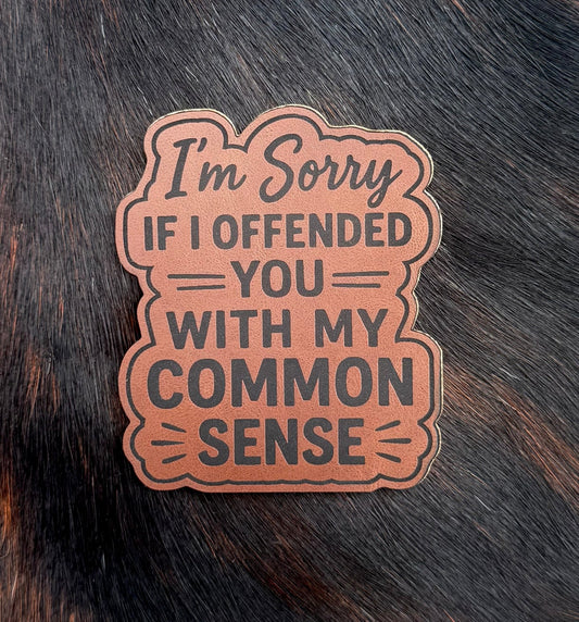 Engraved I’m Sorry If I Offended You With My Common Sense Patch - LoneStar Adhesive