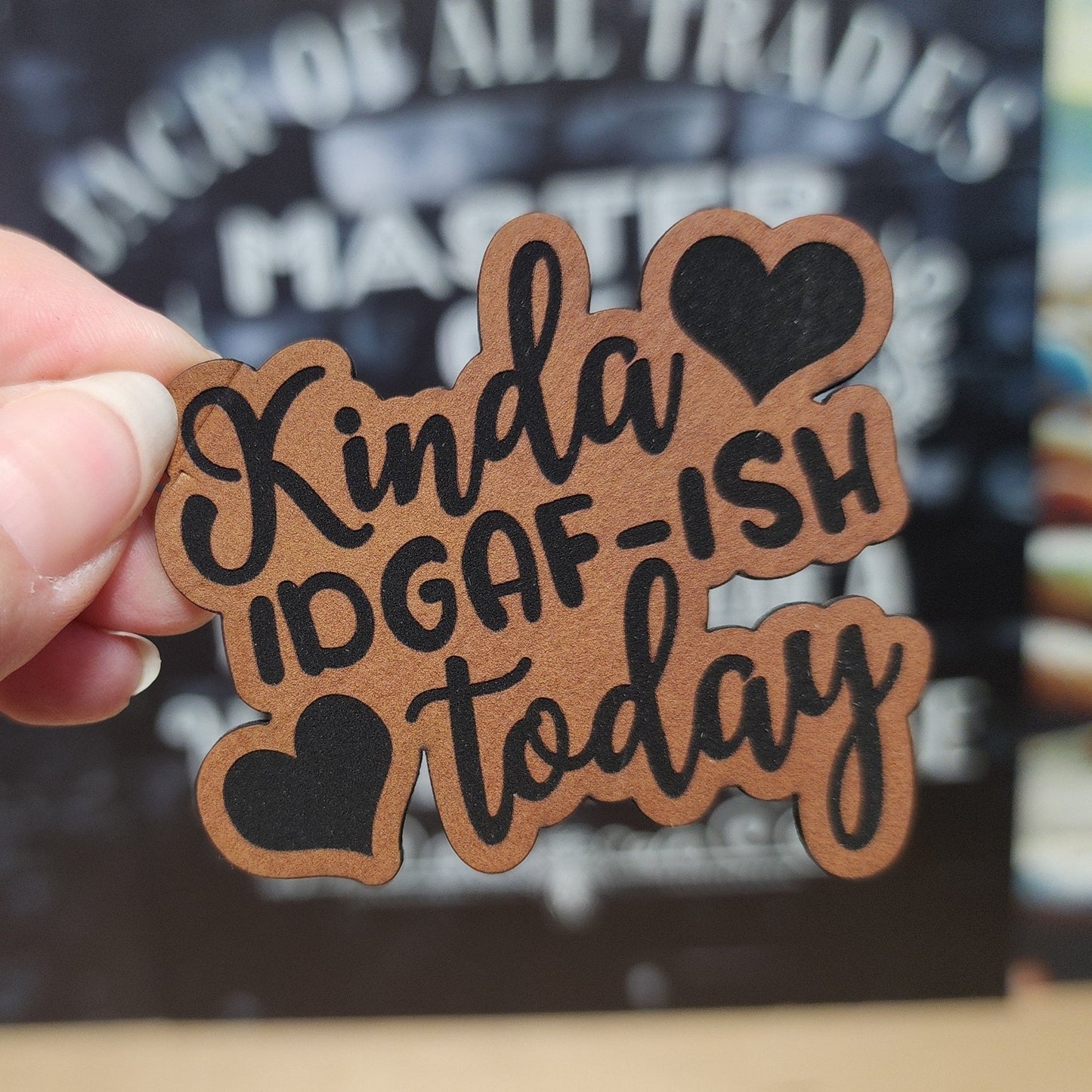 Feeling Kinda IDGAF - ish Today Engraved Leatherette Hat Patch - MR01 - LoneStar Adhesive