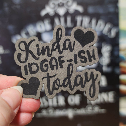 Feeling Kinda IDGAF - ish Today Engraved Leatherette Hat Patch - MR01 - LoneStar Adhesive