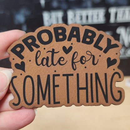 Probably Late for Something (Rawhide) Engraved Leatherette Hat Patch - MR01