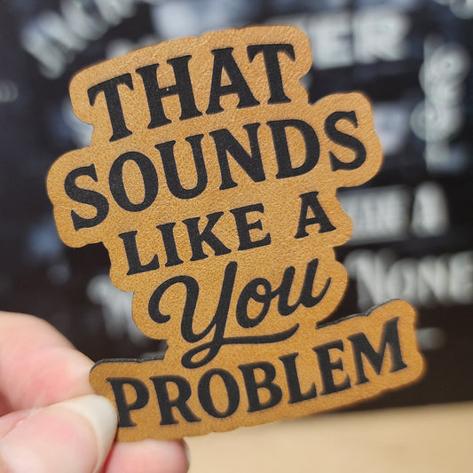You Problem (Saddle Tan) Engraved Leatherette Hat Patch - MR01