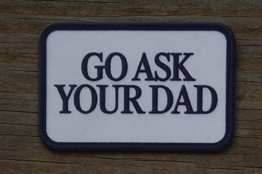 "Go Ask Your Dad" UV Printed Patches - LoneStar Adhesive