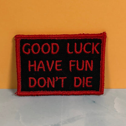 Good Luck, Have Fun, Don't Die Funny Embroidered Morale Patch, 2x3" | VELCRO® Brand Hook Backing - #LoneStar Adhesive#