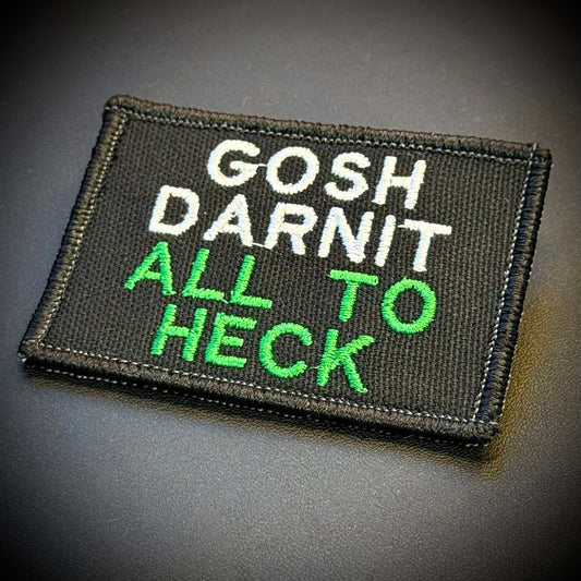 Gosh Darnit All To Heck, Polite Swearing Funny Embroidered Morale Patch, 2x3" | VELCRO® Brand Hook Backing - #LoneStar Adhesive#