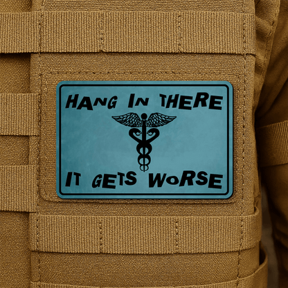 Hang In There It Gets Worse Funny Medical Morale Patch 2"x3" Hook & Loop | Made in USA - LoneStar Adhesive